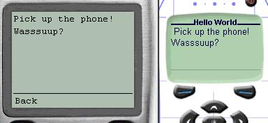 Figure 1 - The classic Hello World on the UP.Simulator (left) and Nokia 6110 emulator. Note that the “Hello World” title shows only on the Nokia. 